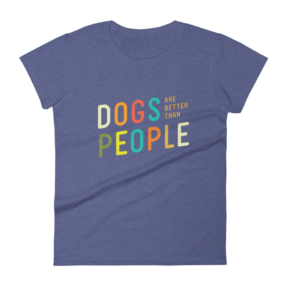 Women's 'Dogs are better than People' t-shirt